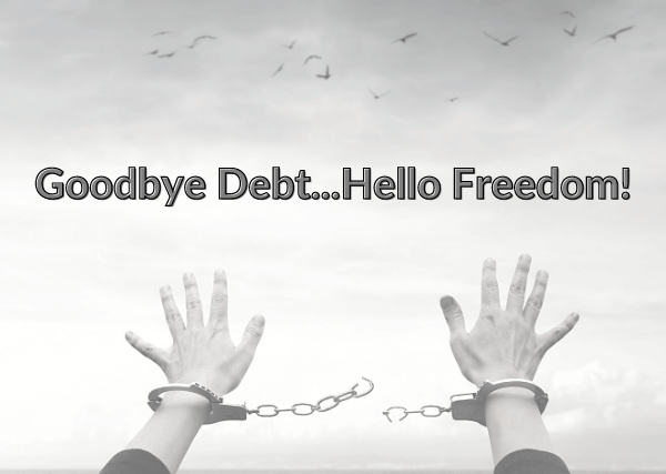 Goodbye Debt, Hello Freedom